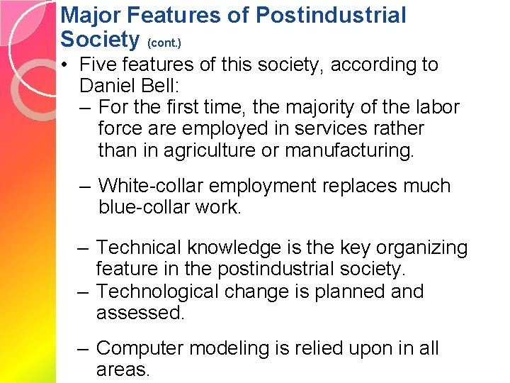 Major Features of Postindustrial Society (cont. ) • Five features of this society, according