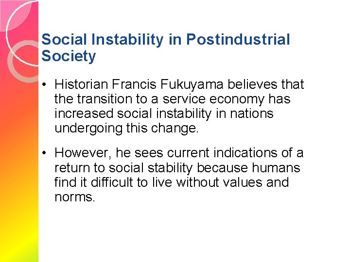 Social Instability in Postindustrial Society • Historian Francis Fukuyama believes that the transition to