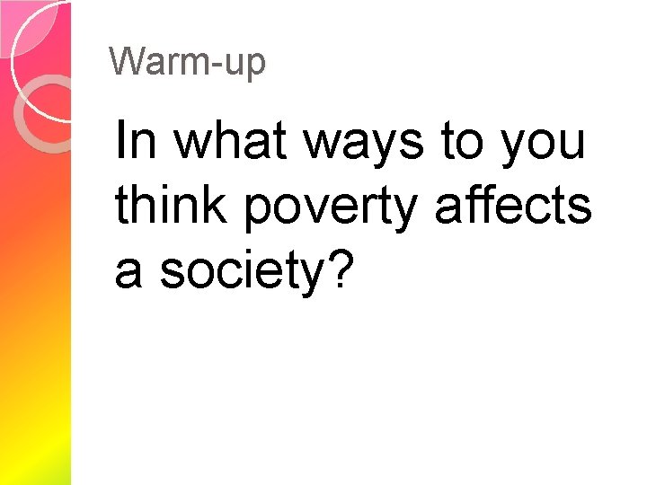 Warm-up In what ways to you think poverty affects a society? 