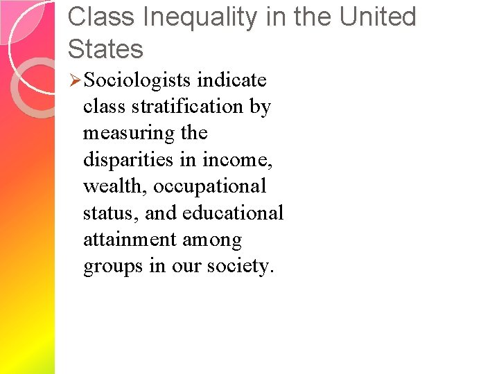 Class Inequality in the United States Ø Sociologists indicate class stratification by measuring the