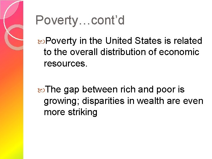 Poverty…cont’d Poverty in the United States is related to the overall distribution of economic