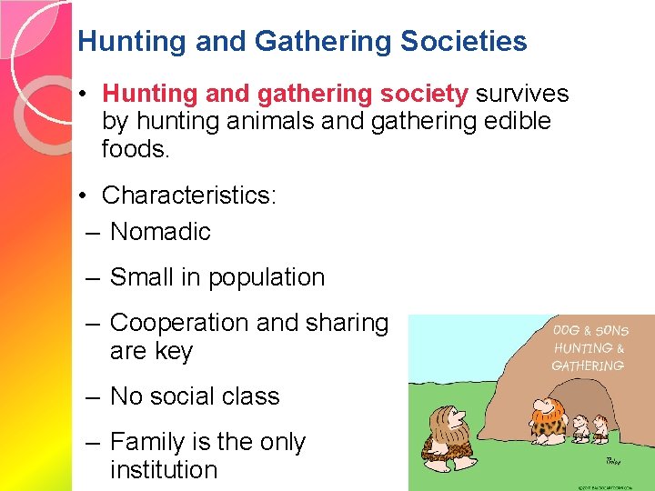 Hunting and Gathering Societies • Hunting and gathering society survives by hunting animals and