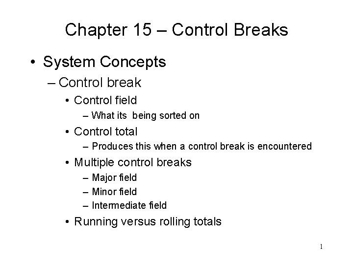 Chapter 15 – Control Breaks • System Concepts – Control break • Control field