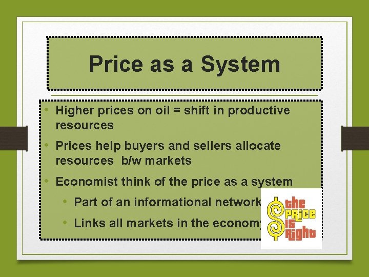 Price as a System • Higher prices on oil = shift in productive resources