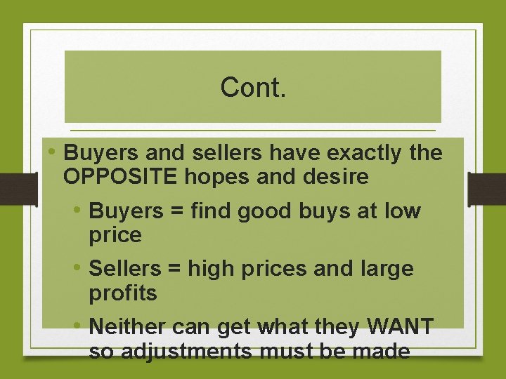 Cont. • Buyers and sellers have exactly the OPPOSITE hopes and desire • Buyers