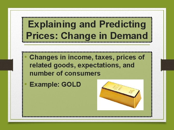 Explaining and Predicting Prices: Change in Demand • Changes in income, taxes, prices of