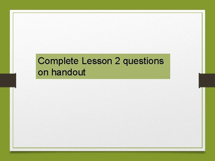 Complete Lesson 2 questions on handout 