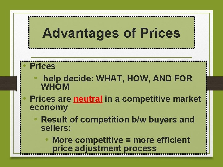 Advantages of Prices • help decide: WHAT, HOW, AND FOR WHOM • Prices are