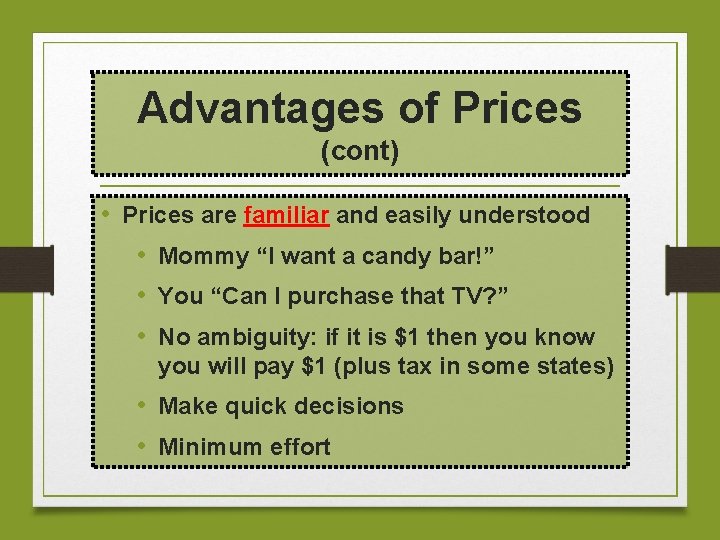 Advantages of Prices (cont) • Prices are familiar and easily understood • Mommy “I