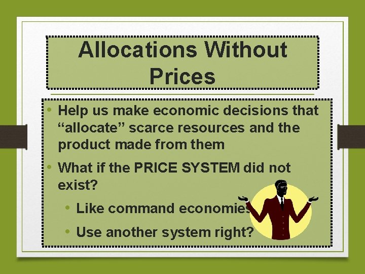 Allocations Without Prices • Help us make economic decisions that “allocate” scarce resources and