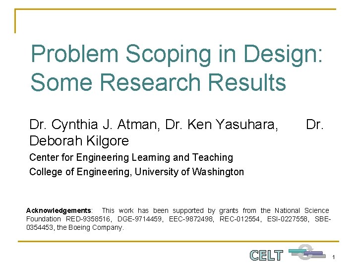 Problem Scoping in Design: Some Research Results Dr. Cynthia J. Atman, Dr. Ken Yasuhara,