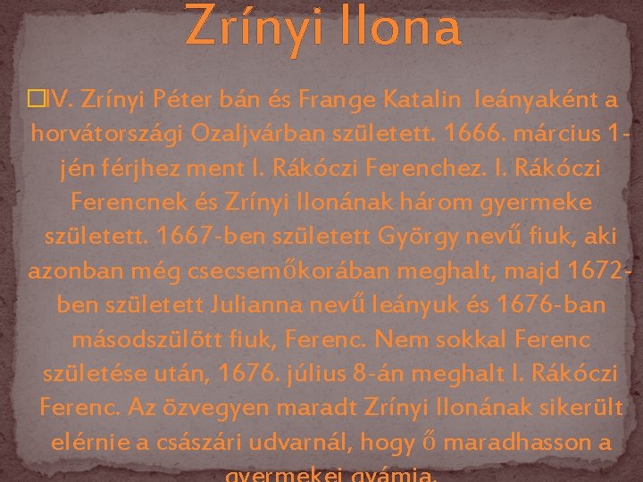 Zrínyi Ilona �IV. Zrínyi Péter bán és Frange Katalin leányaként a horvátországi Ozaljvárban született.