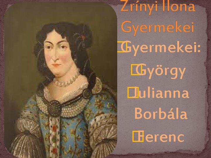 Zrínyi Ilona Gyermekei � Gyermekei: � György � Julianna Borbála � Ferenc 