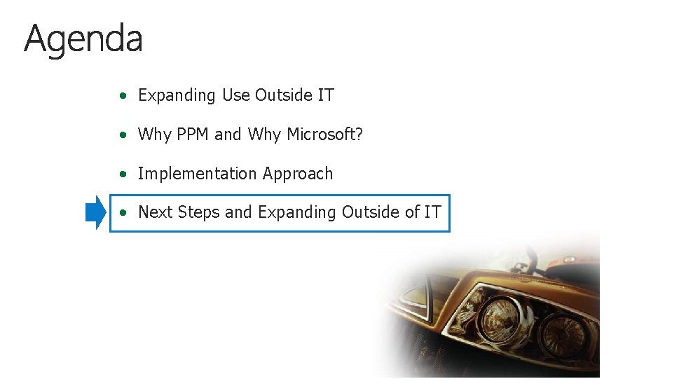  • Expanding Use Outside IT • Why PPM and Why Microsoft? • Implementation