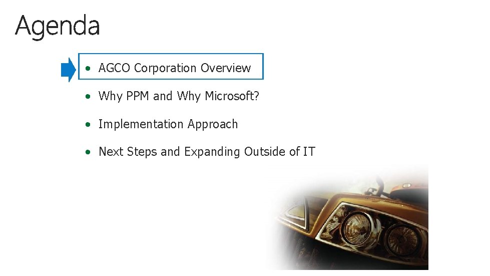  • AGCO Corporation Overview • Why PPM and Why Microsoft? • Implementation Approach