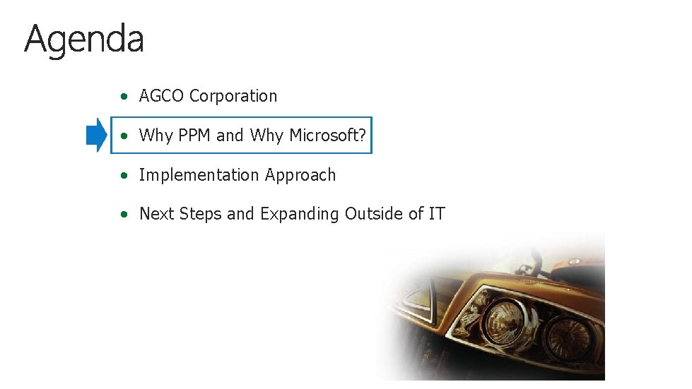  • AGCO Corporation • Why PPM and Why Microsoft? • Implementation Approach •