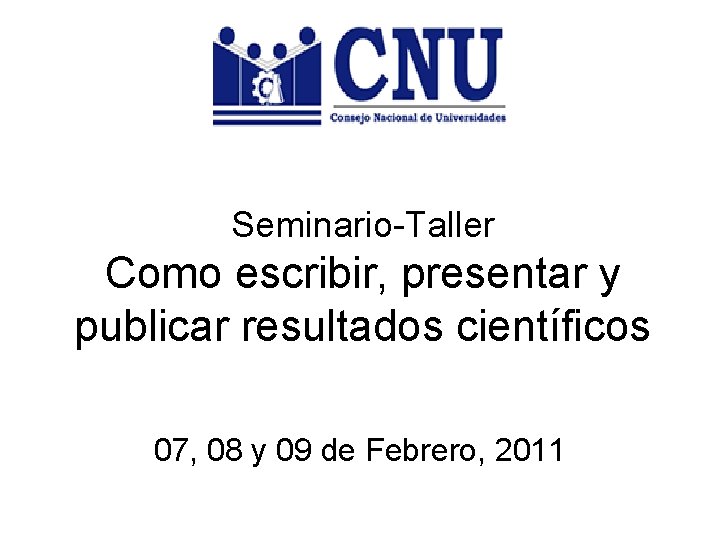 Seminario-Taller Como escribir, presentar y publicar resultados científicos 07, 08 y 09 de Febrero,
