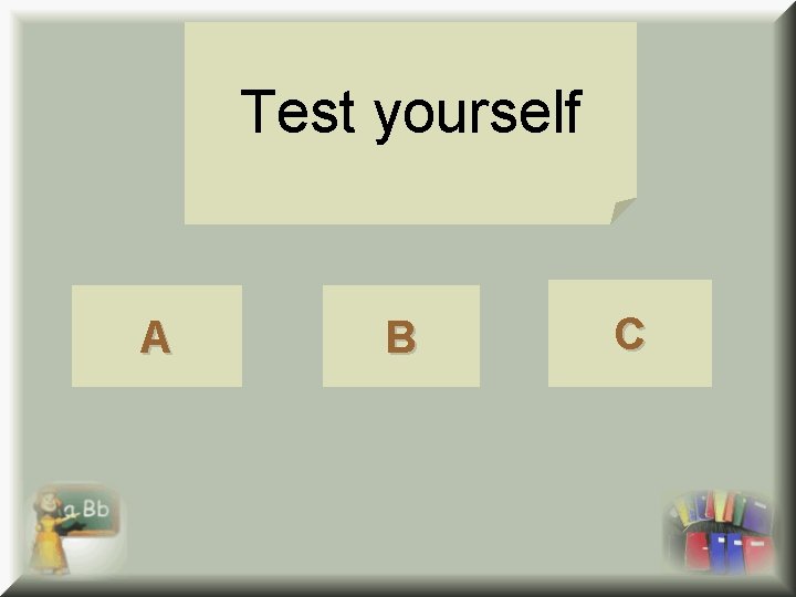 Test yourself А B C 