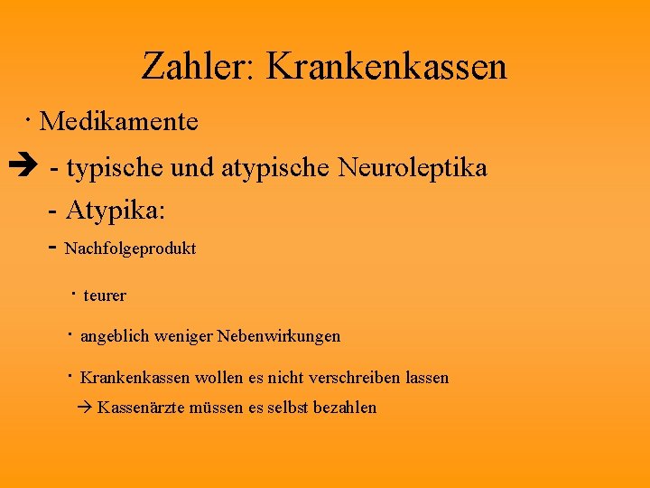 Zahler: Krankenkassen ∙ Medikamente - typische und atypische Neuroleptika - Atypika: - Nachfolgeprodukt ∙