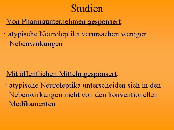 Studien Von Pharmaunternehmen gesponsert: ∙ atypische Neuroleptika verursachen weniger Nebenwirkungen Mit öffentlichen Mitteln gesponsert: