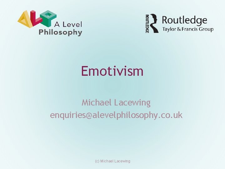 Emotivism Michael Lacewing enquiries@alevelphilosophy. co. uk (c) Michael Lacewing 