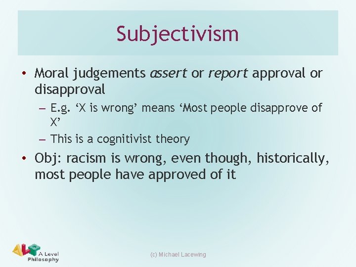Subjectivism • Moral judgements assert or report approval or disapproval – E. g. ‘X Subjectivism • Moral judgements assert or report approval or disapproval – E. g. ‘X