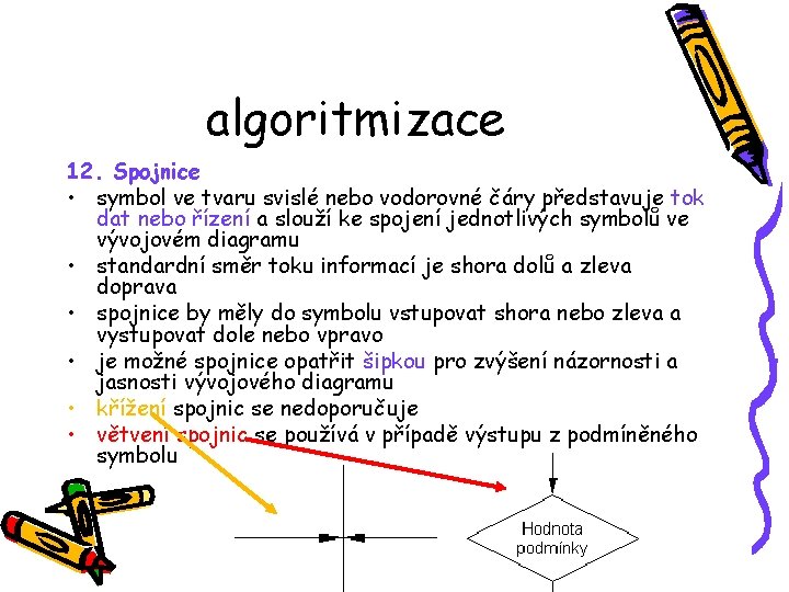 algoritmizace 12. Spojnice • symbol ve tvaru svislé nebo vodorovné čáry představuje tok dat