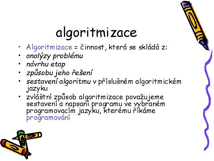 algoritmizace • • • Algoritmizace = činnost, která se skládá z: analýzy problému návrhu