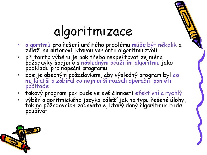 algoritmizace • algoritmů pro řešení určitého problému může být několik a záleží na autorovi,