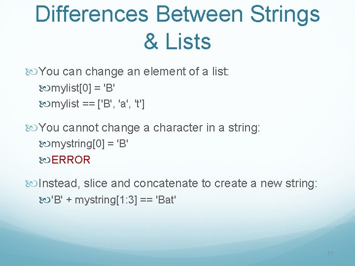Differences Between Strings & Lists You can change an element of a list: mylist[0]