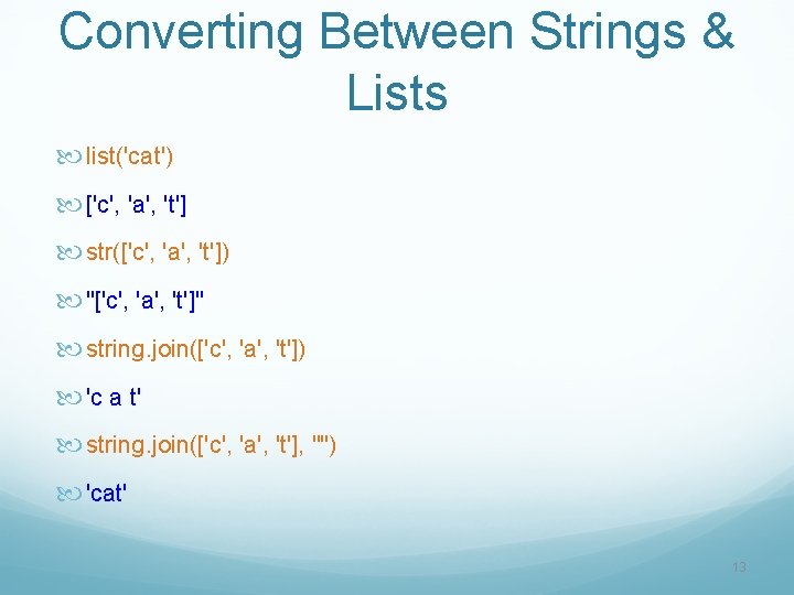 Converting Between Strings & Lists list('cat') ['c', 'a', 't'] str(['c', 'a', 't']) "['c', 'a',