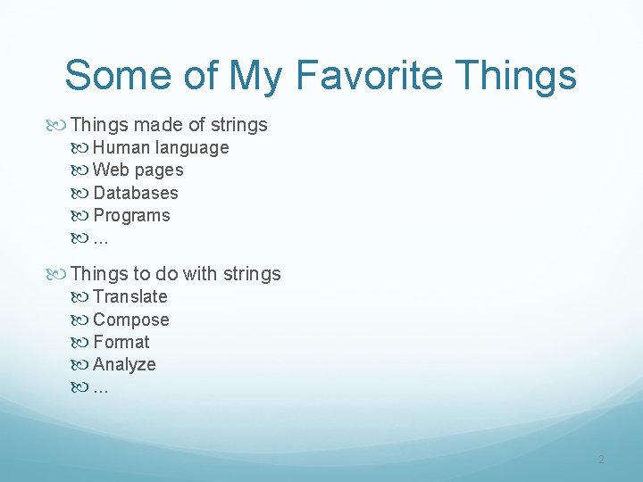 Some of My Favorite Things made of strings Human language Web pages Databases Programs