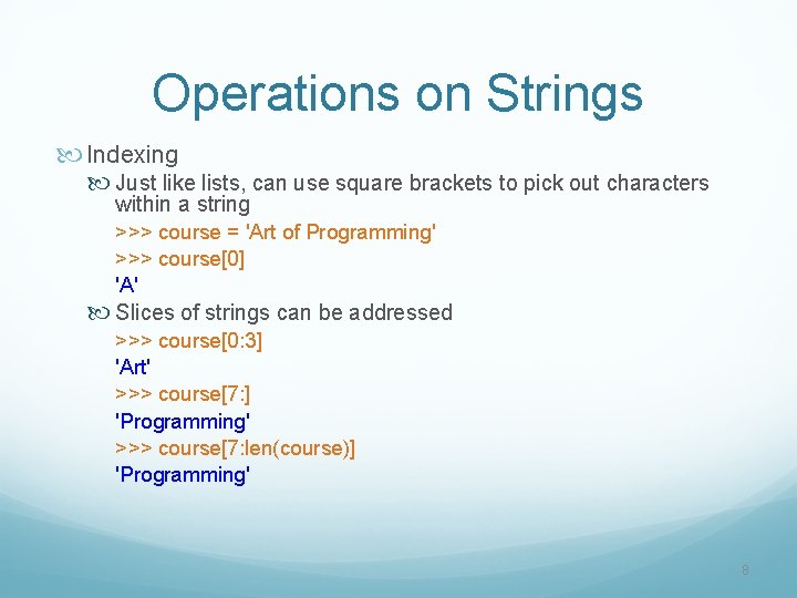 Operations on Strings Indexing Just like lists, can use square brackets to pick out