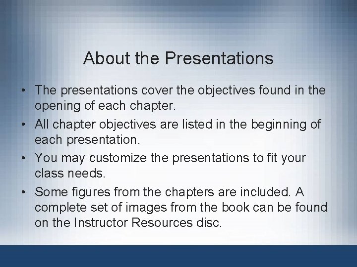 About the Presentations • The presentations cover the objectives found in the opening of