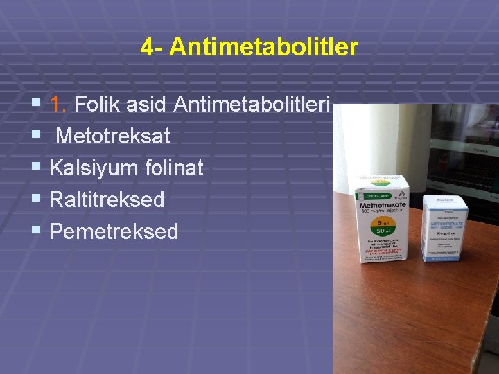4 - Antimetabolitler § 1. Folik asid Antimetabolitleri § Metotreksat § Kalsiyum folinat §