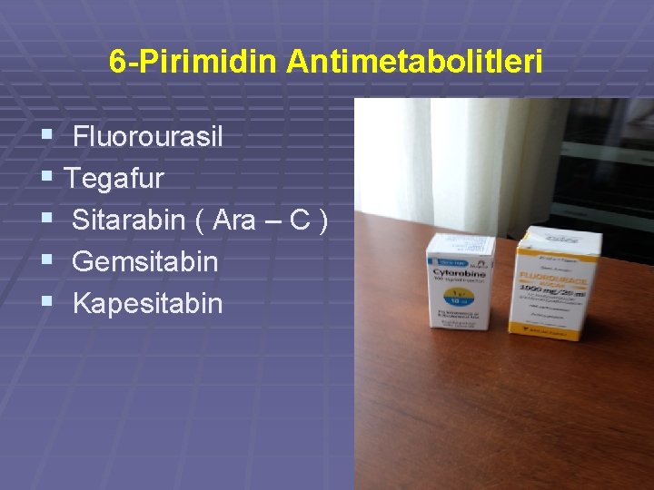 6 -Pirimidin Antimetabolitleri § Fluorourasil § Tegafur § Sitarabin ( Ara – C )