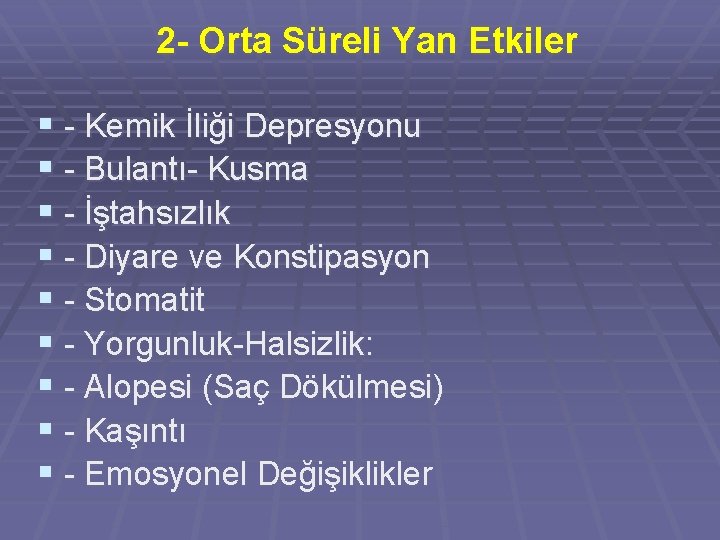 2 - Orta Süreli Yan Etkiler § - Kemik İliği Depresyonu § - Bulantı-