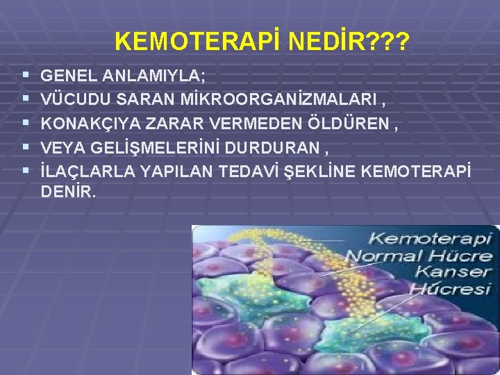 KEMOTERAPİ NEDİR? ? ? § § § GENEL ANLAMIYLA; VÜCUDU SARAN MİKROORGANİZMALARI , KONAKÇIYA