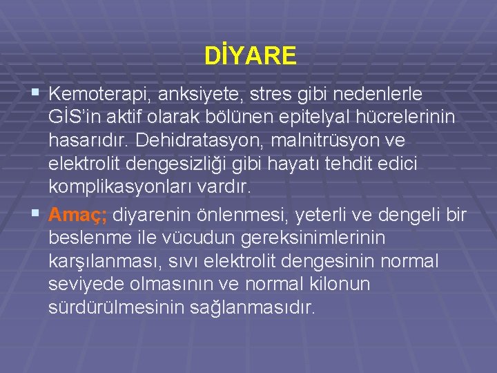 DİYARE § Kemoterapi, anksiyete, stres gibi nedenlerle GİS’in aktif olarak bölünen epitelyal hücrelerinin hasarıdır.