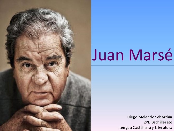 Juan Marsé Diego Melendo Sebastián 2ºB Bachillerato Lengua Castellana y Literatura 
