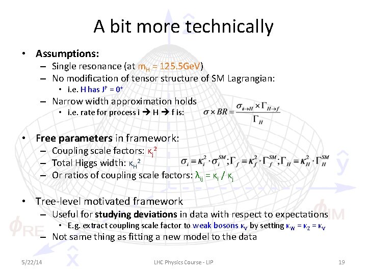 A bit more technically • Assumptions: – Single resonance (at m. H = 125.