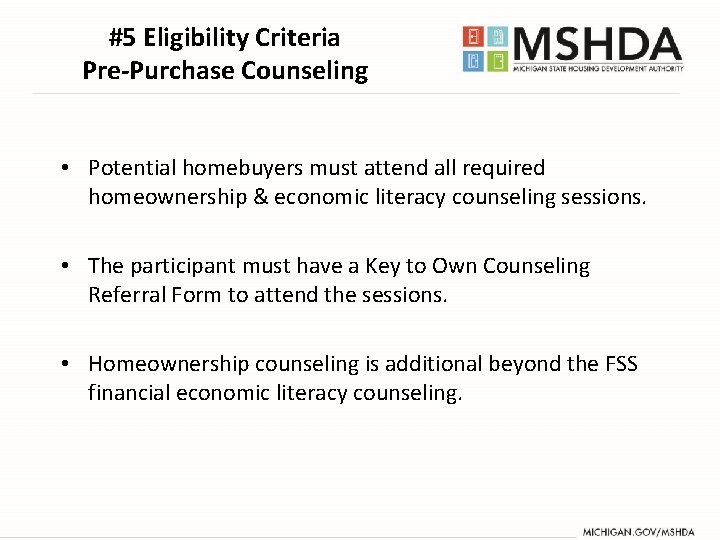 #5 Eligibility Criteria Pre-Purchase Counseling • Potential homebuyers must attend all required homeownership & #5 Eligibility Criteria Pre-Purchase Counseling • Potential homebuyers must attend all required homeownership &
