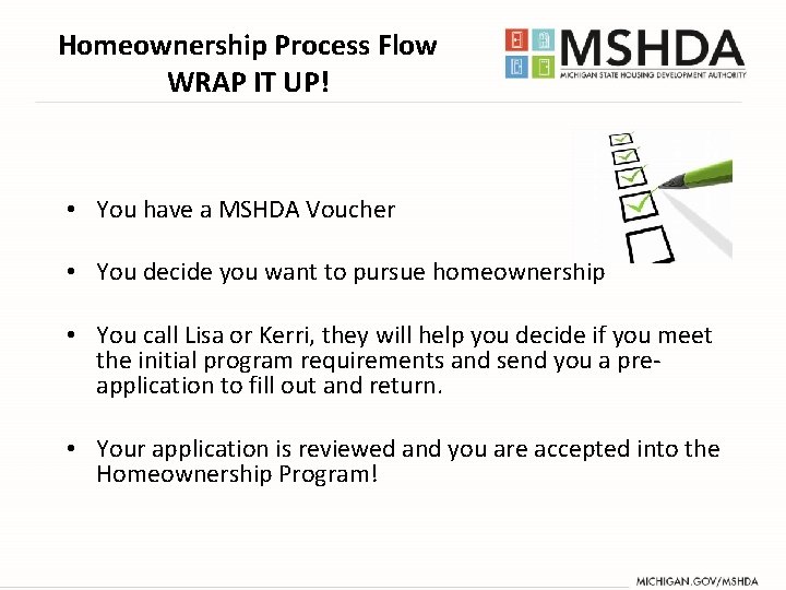 Homeownership Process Flow WRAP IT UP! • You have a MSHDA Voucher • You Homeownership Process Flow WRAP IT UP! • You have a MSHDA Voucher • You