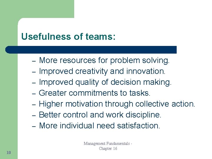 Usefulness of teams: – – – – 10 More resources for problem solving. Improved