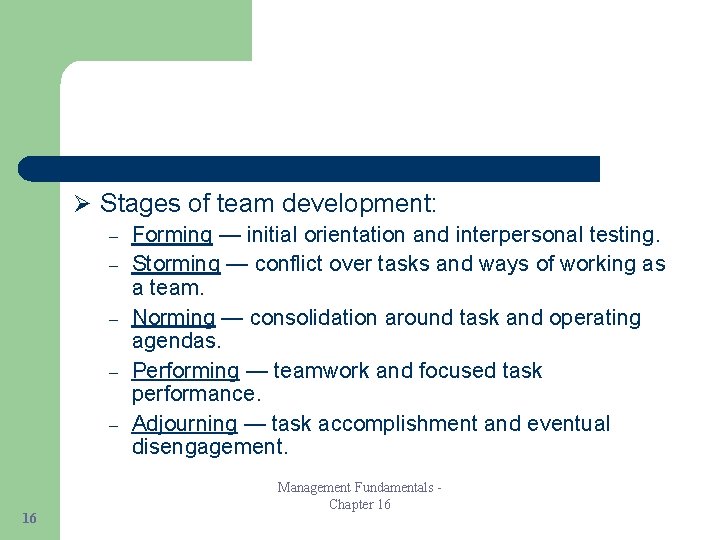 Ø Stages of team development: – – – 16 Forming — initial orientation and