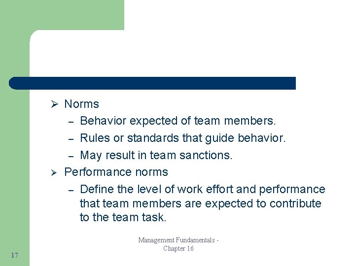 Ø Norms Behavior expected of team members. – Rules or standards that guide behavior.