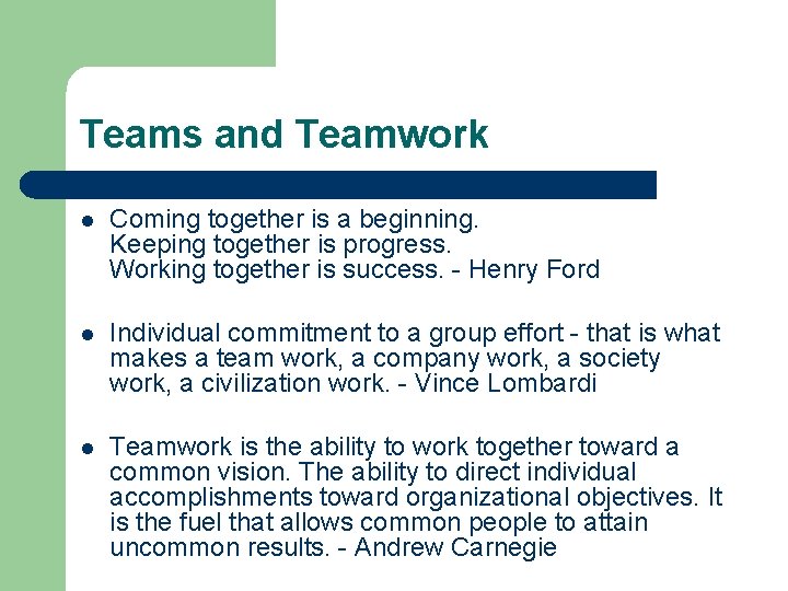 Teams and Teamwork l Coming together is a beginning. Keeping together is progress. Working