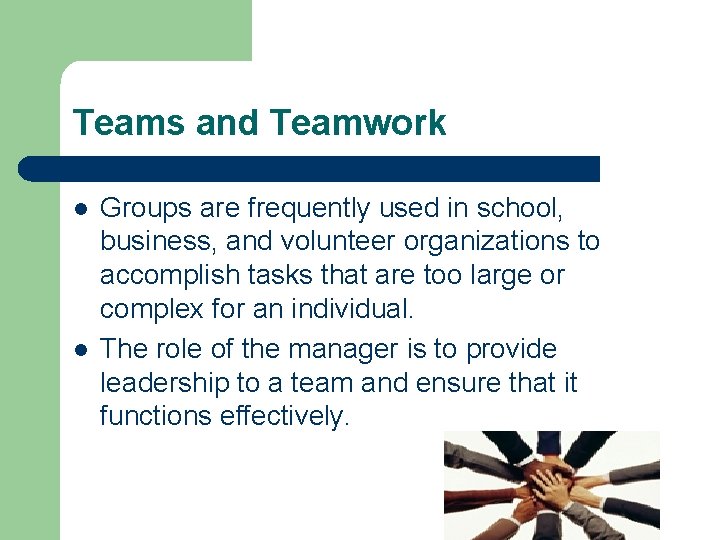 Teams and Teamwork l l Groups are frequently used in school, business, and volunteer