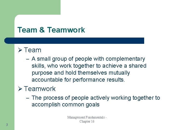 Team & Teamwork Ø Team – A small group of people with complementary skills,