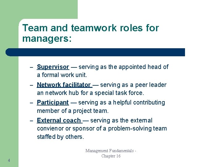 Team and teamwork roles for managers: – Supervisor — serving as the appointed head